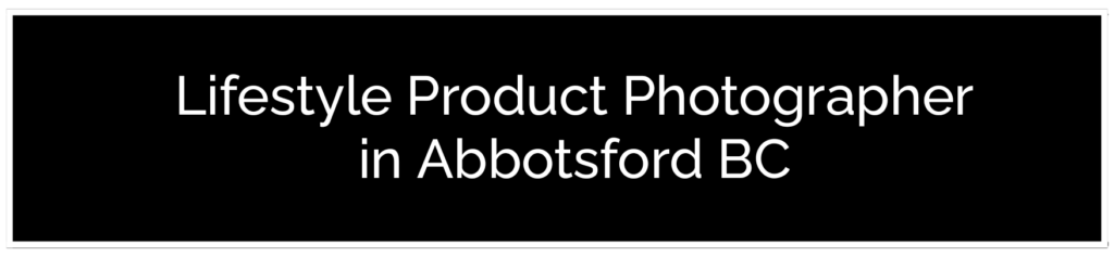 A banner-style button displaying _Lifestyle Product Photographer in Abbotsford BC._ Click here to experience the best product photography in Abbotsford BC for your brand's lifestyle needs