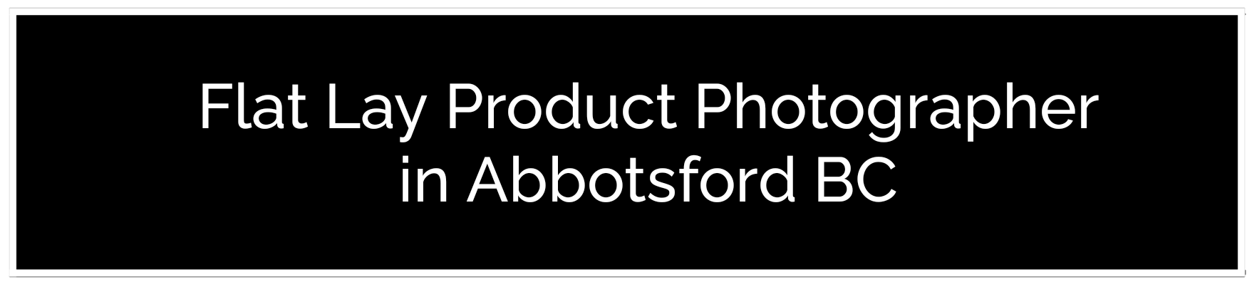 A button for a Flat Lay Product Photographer in Abbotsford BC, designed to showcase services that many consider to be The Best Product Photography in Abbotsford BC